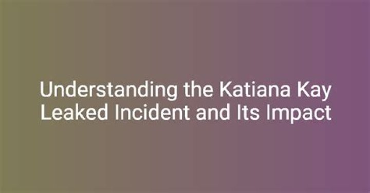 Katiana Kay Leaked: Understanding the Controversy and Its Implications